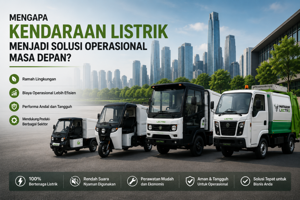 kendaraan listrik operasional Matador Lectro untuk industri dan kebutuhan bisnis modern